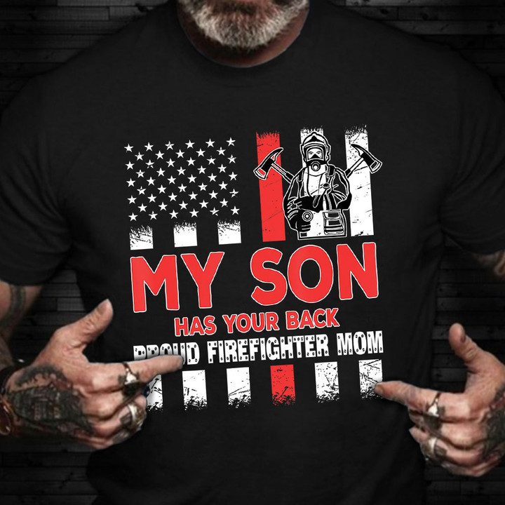 My Son Has Your Back Proud Firefighter Mom Shirt Thin Red Line T-Shirt Gifts For Wife