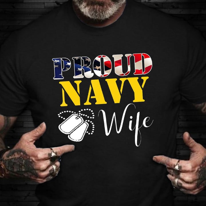 Proud Navy Wife Shirt Honoring US Veterans Day T-Shirt Patriotic Gifts For Mother