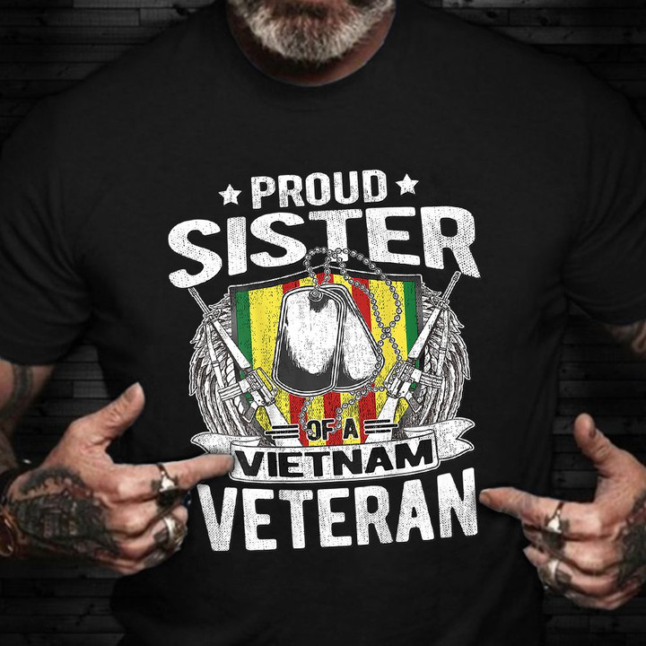 Proud Sister Of A Vietnam Veteran Shirt Honoring US Veteran T-Shirt Good Gifts For Cousin