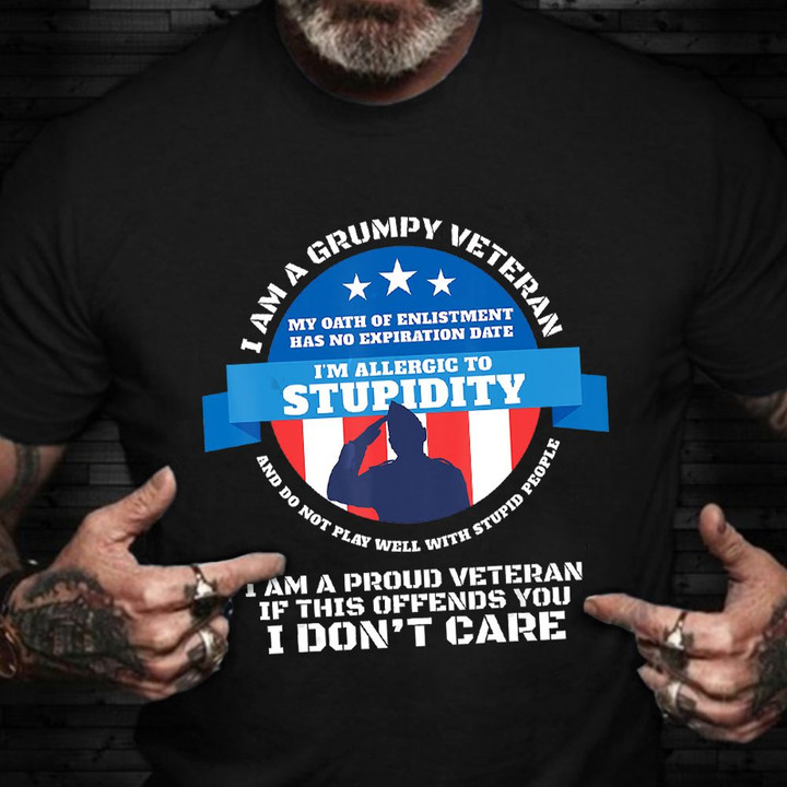 I'm A Grumpy Veteran Shirt Proud To Be A Veteran T-Shirt Patriotic Gift For Vets Day 2021