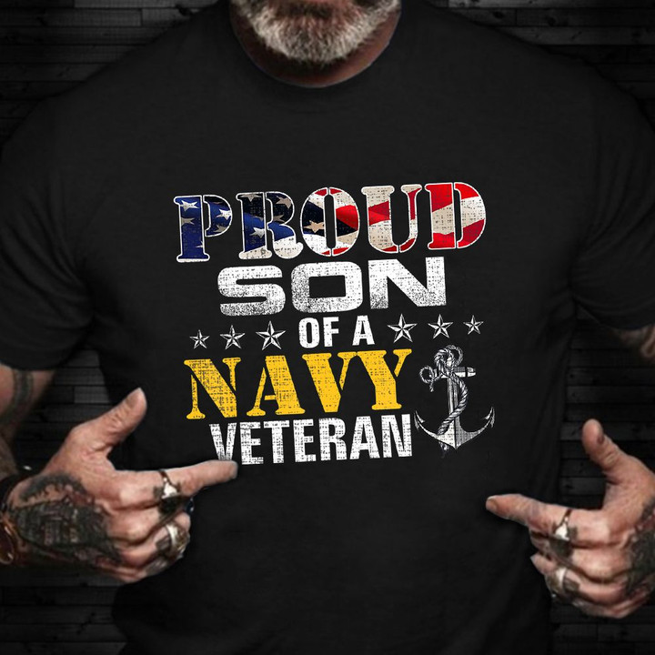 Proud Son Of A Navy Veteran Shirt Patriotic Navy Veteran T-Shirt Cool Gifts For Husband