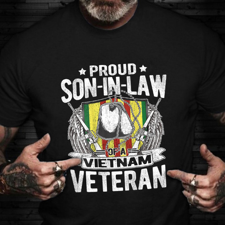 Proud Son-In-Law Of A Vietnam Veteran Shirt Honoring Vietnam Veteran T-Shirt Good Gifts For Him