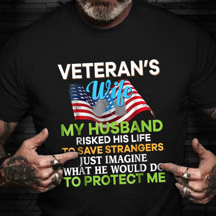 Veteran's Wife My Husband Risked His Life Shirt US Veteran T-Shirt Cool Gifts For Grandma