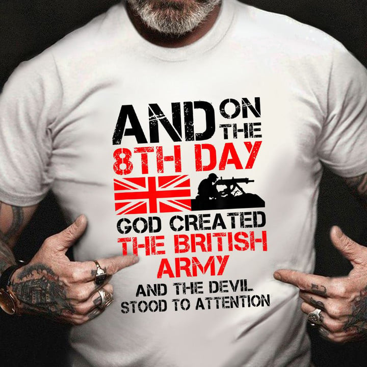 British Army Shirt And On The 8Th Day God Created The Army British T-Shirt Veterans Gift