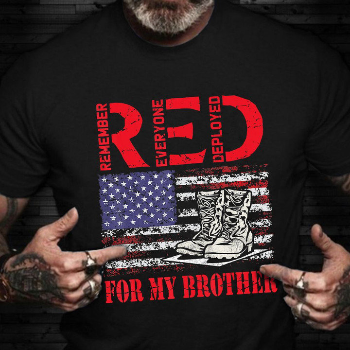 Red Friday Shirt Remember Everyone Deployed For My Brother T-Shirt Support Our Veterans Gift