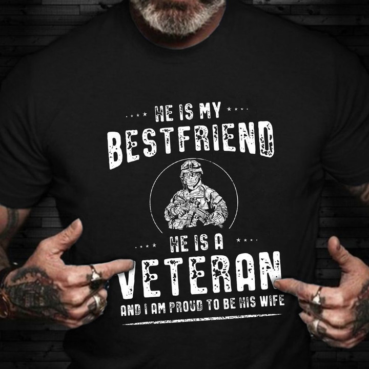 Veteran Wife Shirt He Is My Best Friend He Is A Veteran I'm So Proud To Be His Wife