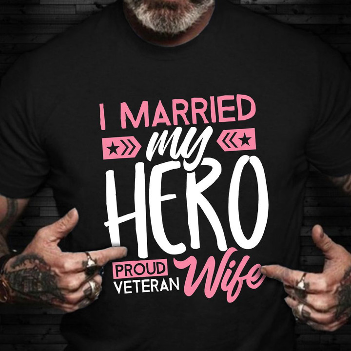 Veteran Wife Shirt Proud Veteran's Wife T-Shirt I Married My Hero