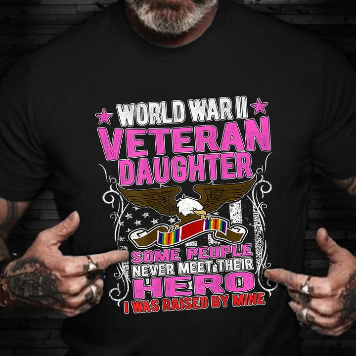 World War ii Veteran Daughter T-Shirt Proud Daughter Of A Wwii Veteran Vets Day