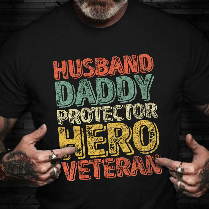 Husband Daddy Protector Hero Veteran T-Shirt Veteran Day Shirts Best Gift For Husband