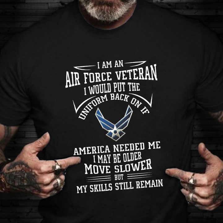 I Am An Air Force Veteran Shirt Veterans Day Saying Military T-Shirt Air Force Retirement Gifts