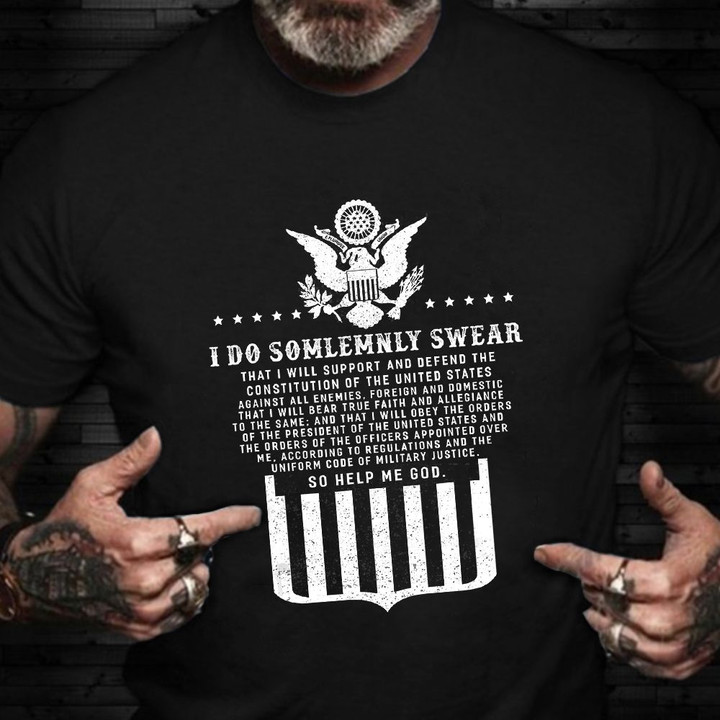 I Do Somlemnly Swear So Help Me God T-Shirt Military Oath Of Enlistment Veterans Day Shirts