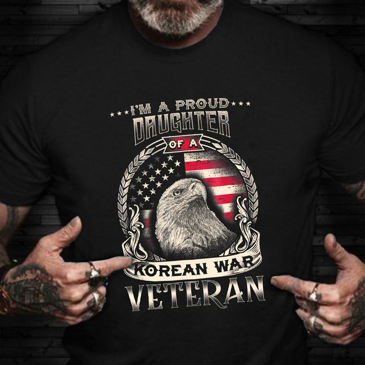 I'm A Proud Daughter Of A Korean War Veteran Shirt USA Eagle Distressed Tees Gifts For Daughter