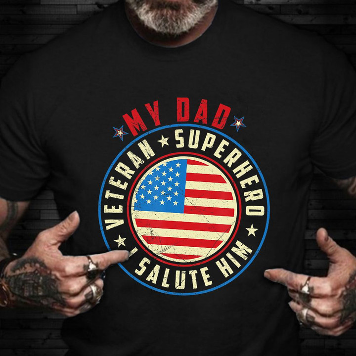 My Dad Veteran Superhero I Salute Him Shirt Veterans Day 2021 Pride T-Shirt Gifts For Dad 2021