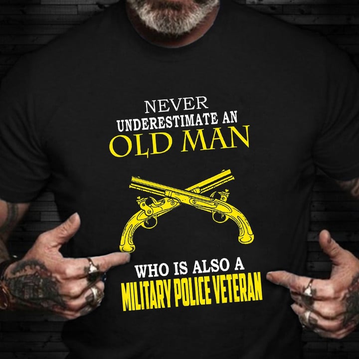 Never Underestimate An Old Man Shirt Military Police Veteran Tees Veterans Day Gifts