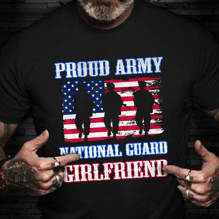 Proud Army National Guard Girlfriend Shirt USA Soldier Veteran T-Shirt Gifts For Girlfriend