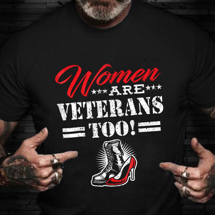 Female Veteran Shirt Women Are Veterans Too T-Shirt Gift Ideas For Vet Mom