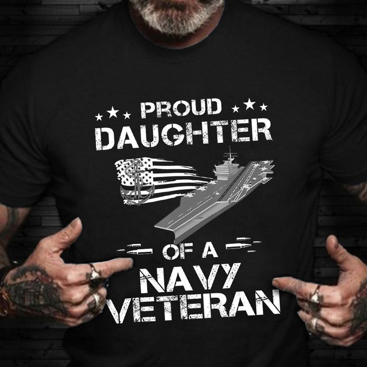 Proud Daughter Of A US Navy T-Shirt Navy Veteran Shirt Veteran Day Ideas Daughter Gift