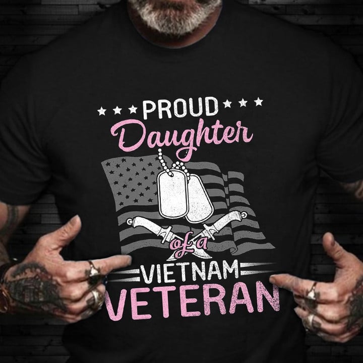 Proud Daughter Of A Vietnam Veteran Shirt Pride T-Shirt Veterans Day Celebration Ideas