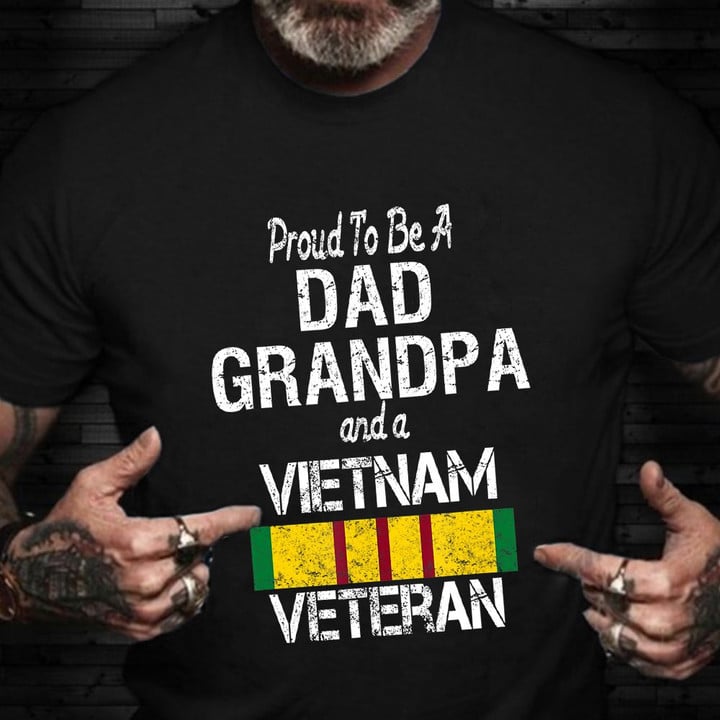 Proud To Be A Dad Grandpa And A Vietnam Veteran Shirt Military Pride Veterans Day Shirts