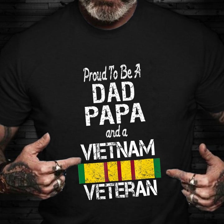 Proud To Be A Dad Papa And A Vietnam Veteran Shirt Honor Military Vet T-Shirt Veteran Day Ideas