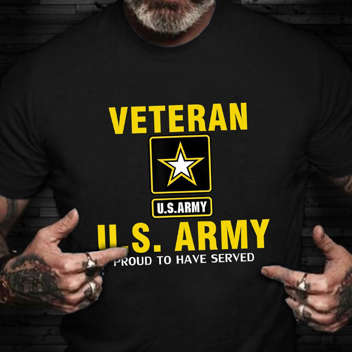 Army Veteran Shirt Proud To Have Served US Army Veteran T-Shirt Clothing Gift For Vets