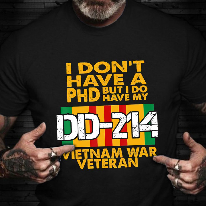 DD-214 Vietnam War Veteran Shirt I Don't Have A PhD But Do Have DD214 Veteran T-Shirt