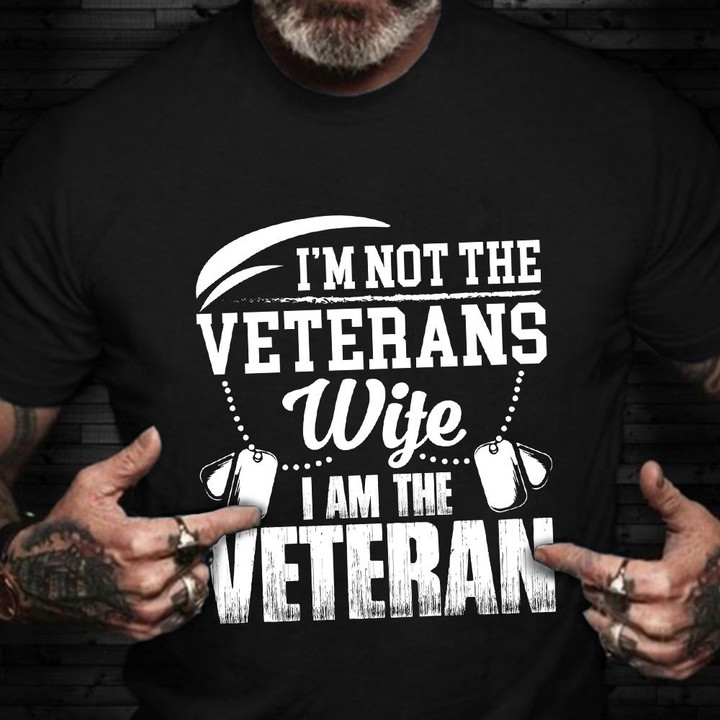 I Am Not The Veteran's Wife I Am A Veteran Shirt For Women Female Vets Day Gift
