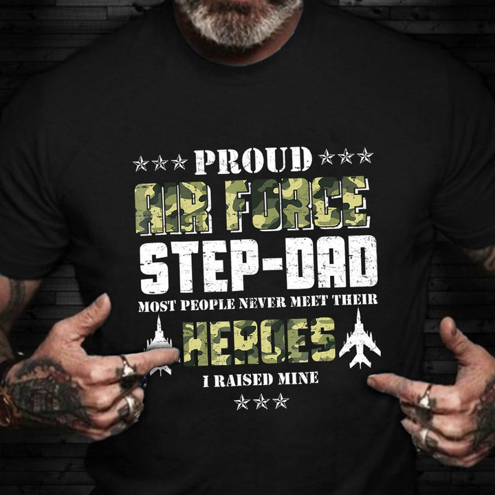 Proud Air Force Step-Dad Shirt USAF Stepfather Most People Never Meet Their Hero Raised Mine