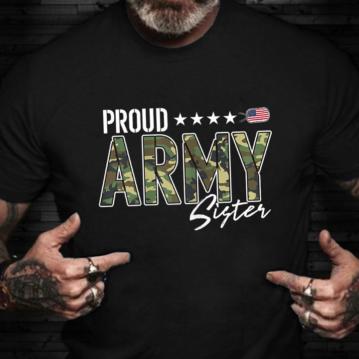 Proud Army Sister Shirt Proud Sister Of Army Soldier Military Family T-Shirt Gifts
