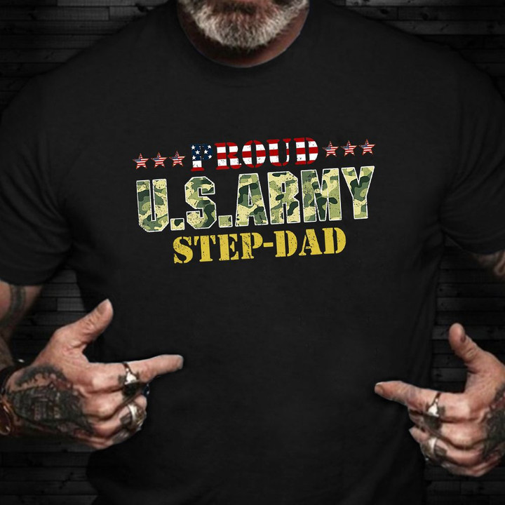 Proud US Army Step-Dad Shirt Honor Veterans Day Gift For Stepdad Stepfather