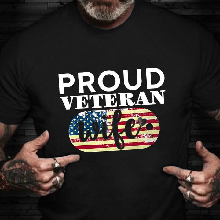 Proud Veteran Wife Shirt US Flag Honor Veteran Wife T-Shirt Gift For Vets Spouse