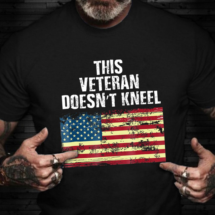 This Veteran Doesn't Kneel American Flag T-Shirt Patriotic Veteran Shirt Gift Ideas For Vet