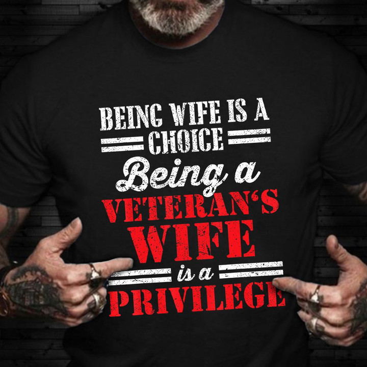 Veteran Wife Shirt Being A Veteran's Wife Is Privilege Veterans Day Gift Ideas For Mother