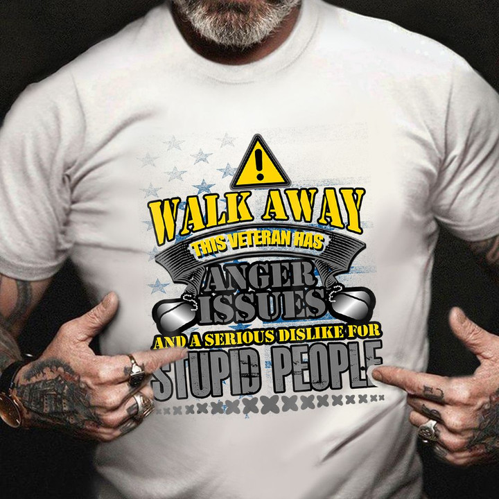 Vet T-Shirt Walk Away This Veteran Has Anger Issues Shirt Cool Gifts For Veterans Day Ideas
