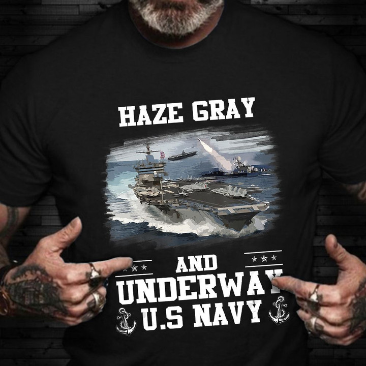 Haze Gray And Underway US Navy Shirt USA Military Graphic Tees Navy Veterans Gifts