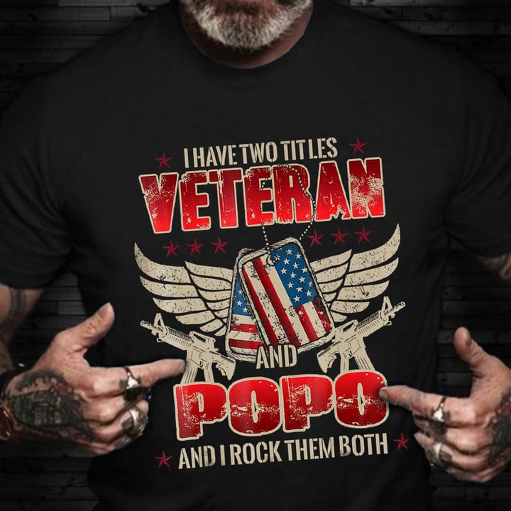 I Have Two Titles Veteran And Popo Shirt American Veterans Funny Quotes T-Shirt Ideas Gifts