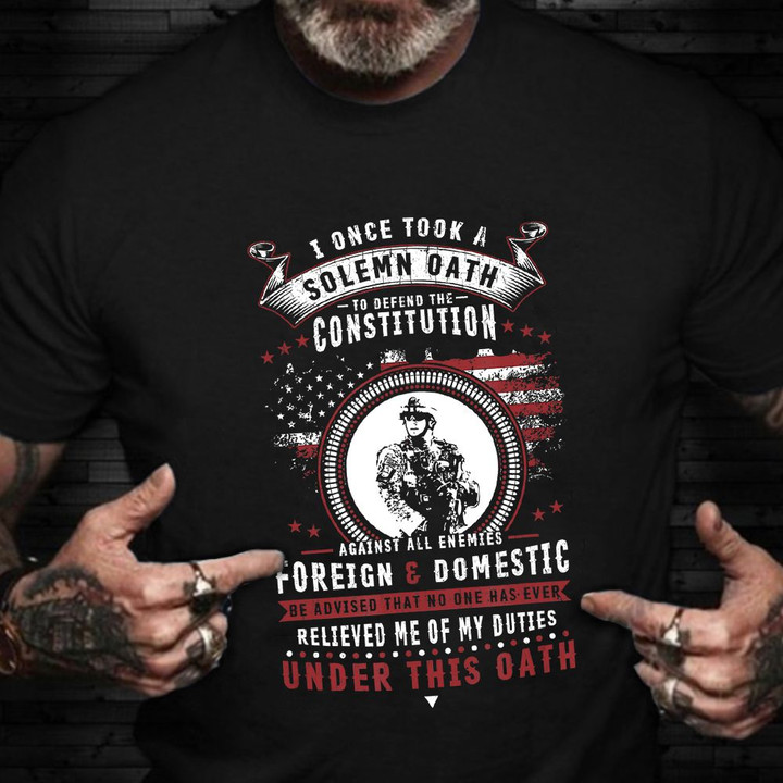 I Once Took A Solemn Oath To Defend The Constitution T-Shirt Hero Veteran Patriot Shirts Gifts