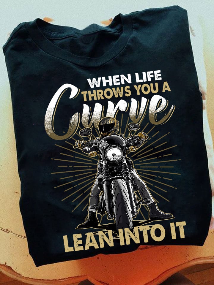 Biker When Life Throws You A Curve Lean Into It Shirt Fathers Day Motorcycle Gifts