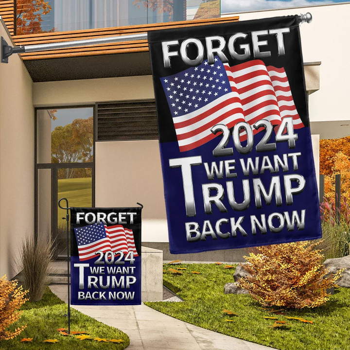 Trump Flag Forget 2024 We Want Trump Back Now Ultra Maga Flag 2024 Election Merch