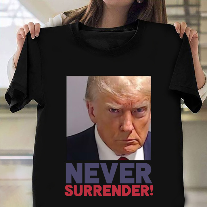 Trump Mug Shot T-Shirt Never Surrender Donald Trump Presidential Campaign Apparel Political