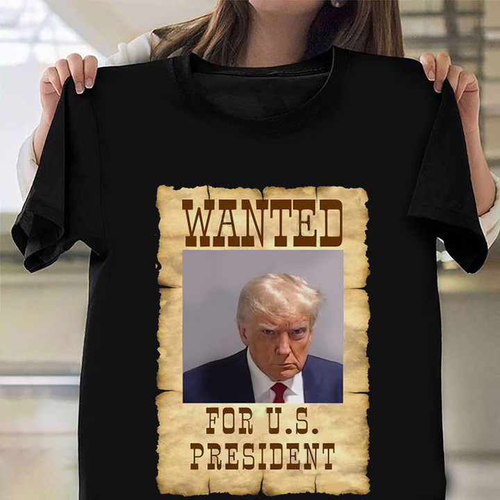 Trump Mugshot Shirt Wanted For US President Trump Merch Gifts For Supporters