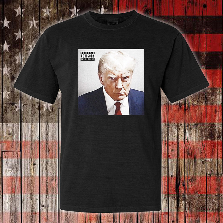 Donald Trump Mug Shot Shirt Parental Tal Advisory Explicit Content T-Shirt Pro Trump Clothing