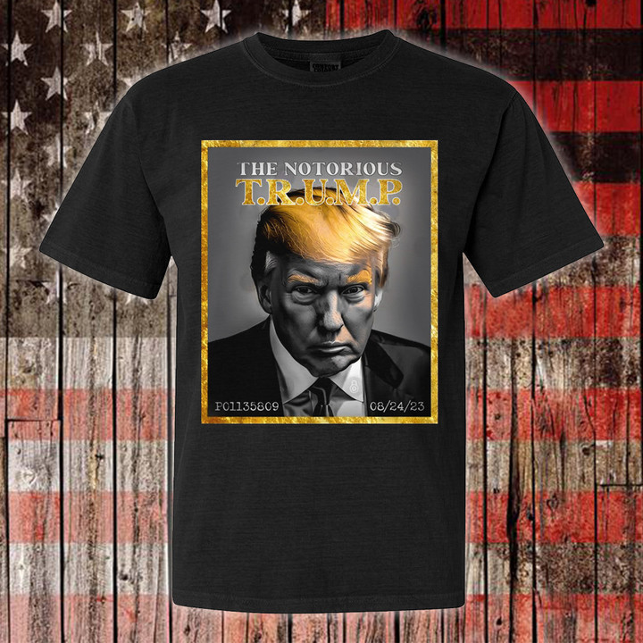Donald Trump Mug Shot Shirt The Notorious Trump T-Shirt Gifts For Supporters