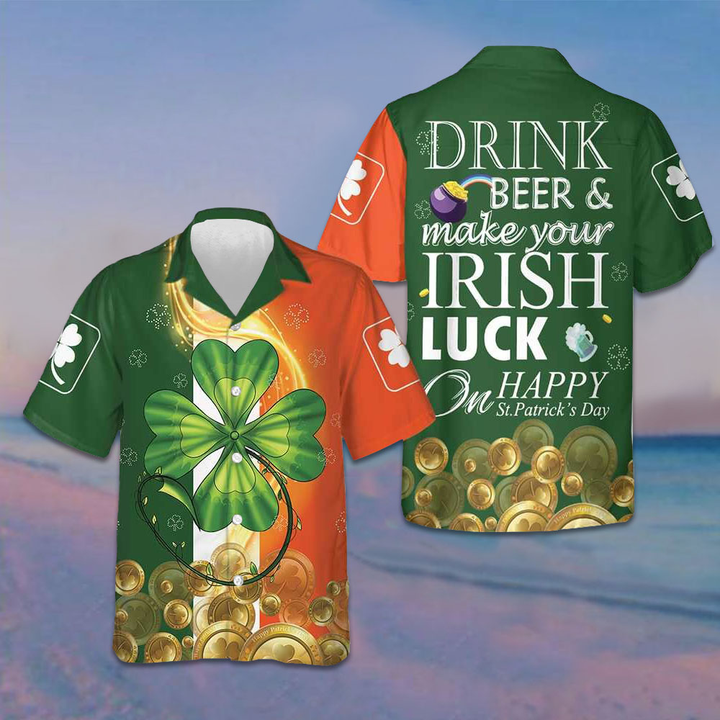 Drink Beer And Make Your Irish On Happy St Patrick's Day Hawaiian Shirt Gifts For Irish