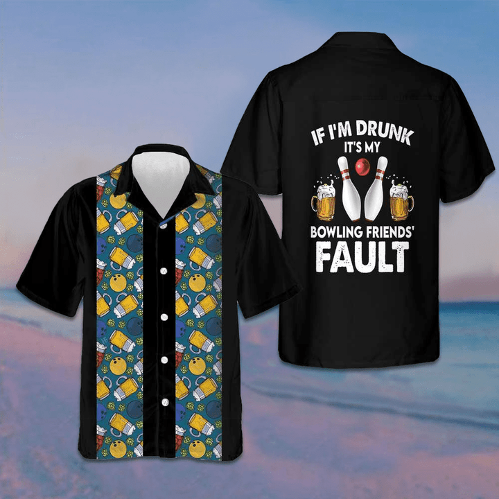 If I'm Drunk It's My Bowling Friends Fault Hawaiian Shirt Funny Gifts For Bowlers