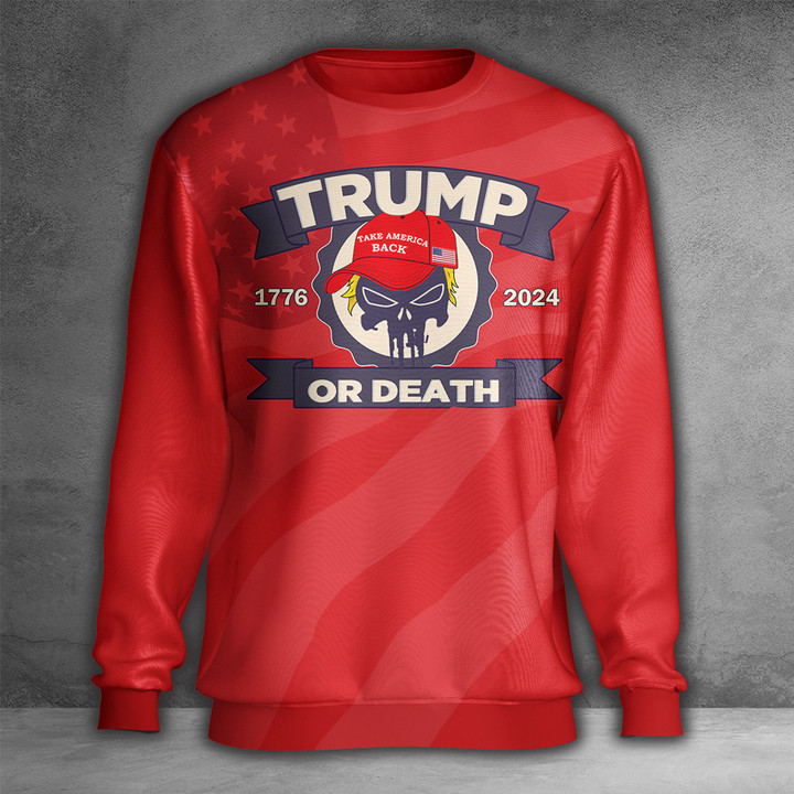 Trump Or Death Sweatshirt Trump 2024 Apparel MAGA Merchandise Donald Trump Mugshot Merch