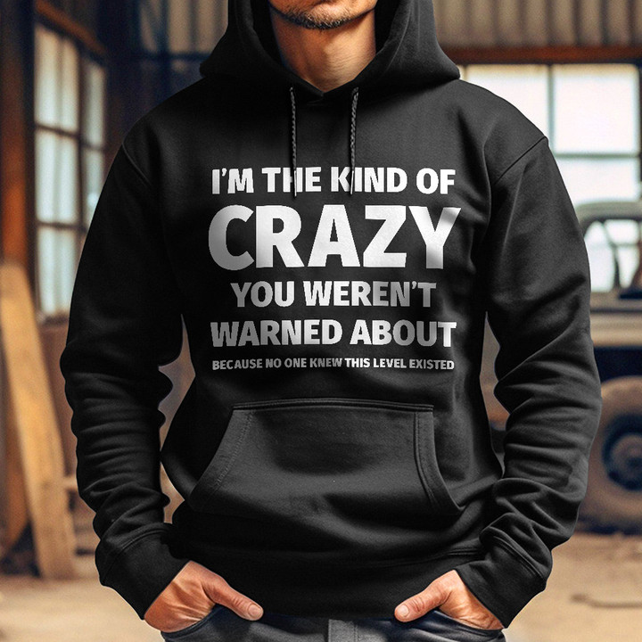 I'm The Kind Of Crazy You Weren't Warned About Hoodie Mens Cool Sayings Gifts For Him