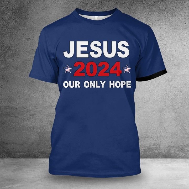 Jesus 2024 Our Only Hope Shirt Christian Tee Shirts Gifts For Patriots