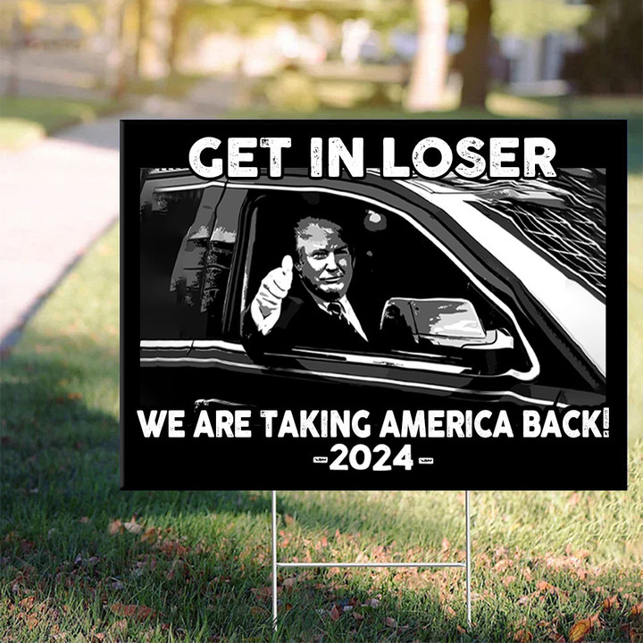 Trump Get In Loser We Are Taking America Back 2024 Yard Sign Trump 2024 Merchandise