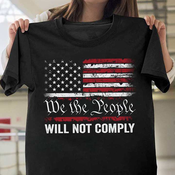 We The People Will Not Comply Shirt Pro Gun Rights Patriotic T-Shirt Gifts For Gun Lovers